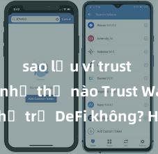 sao lưu ví trust wallet như thế nào Trust Wallet có hỗ trợ DeFi không? Hướng dẫn sử dụng